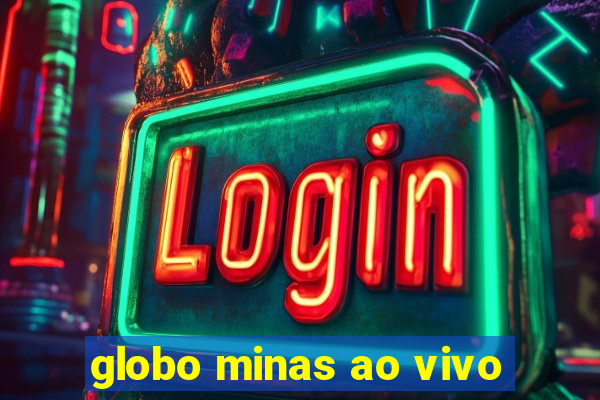 globo minas ao vivo